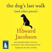 The Dog's Last Walk (And Other Pieces)