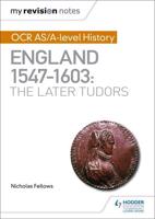 OCR AS/A-Level History. England 1547-1603, the Later Tudors