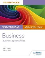 WJEC/Eduqas AS/A-Level Year 1 Business. Student Guide 1 Business Opportunities