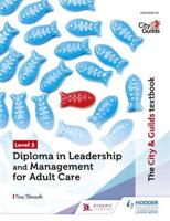 The City & Guilds Textbook. Level 5 Diploma in Leadership and Management for Adult Care