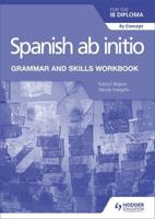 Spanish Ab Initio for the IB Diploma. Grammar and Skills Workbook