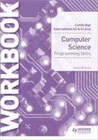 Cambridge International AS & A Level Computer Science. Programming Skills Workbook