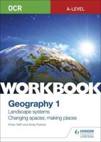 OCR A-Level Geography. Workbook 1 Landscape Systems and Changing Spaces; Making Places
