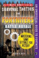 Ultimate Unofficial Survival Tactics for Fortnite Battle Royale. Mastering Game Settings for Victory