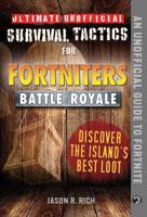 Ultimate Unofficial Survival Tactics for Fortniters Battle Royale. Discover the Island's Best Loot