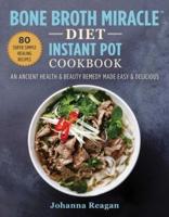 Bone Broth Miracle Diet Instant Pot Cookbook