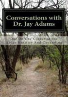 Conversations With Dr. Jay Adams