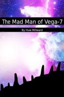 The Mad Man of Vega-7