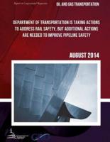 OIL AND GAS TRANSPORTATION Department of Transportation Is Taking Actions to Address Rail Safety, but Additional Actions Are Needed to Improve Pipeline Safety