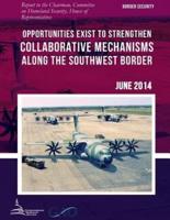 BORDER SECURITY Opportunities Exist to Strengthen Collaborative Mechanisms Along the Southwest Border