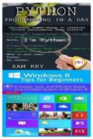 Python Programming in a Day & Windows 8 Tips for Beginners