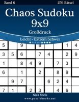 Chaos Sudoku 9X9 Großdruck - Leicht Bis Extrem Schwer - Band 6 - 276 Rätsel