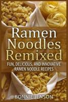 Ramen Noodles Remixed