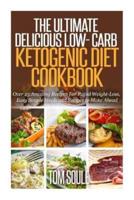 The Ultimate Delicious Low- Carb Ketogenic Diet Cookbook