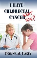 I Have Colorectal Cancer