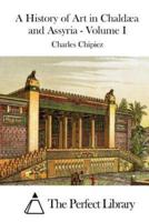 A History of Art in Chaldaea and Assyria - Volume I