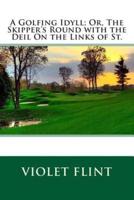 A Golfing Idyll; Or, the Skipper's Round With the Deil on the Links of St.
