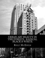 Urban Art Beauty in the Streets - Radical Black & White