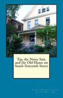 Tip, the Noisy Suit, and the Old House on South Sixteenth Street