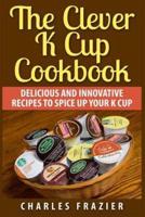 The Clever K Cup Cookbook