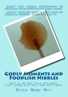 Godly Moments and Foodlish Nibbles