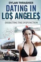 Dating in Los Angeles - Dissecting the Dysfunction