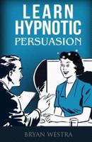 Learn Hypnotic Persuasion