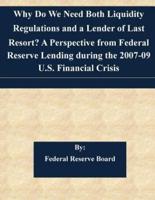 Why Do We Need Both Liquidity Regulations and a Lender of Last Resort? A Perspective from Federal Reserve Lending During the 2007-09 U.S. Financial Crisis