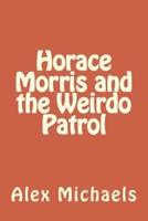 Horace Morris and the Weirdo Patrol