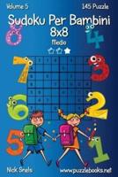 Sudoku Per Bambini 8X8 - Medio - Volume 5 - 145 Puzzle
