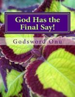 God Has the Final Say!