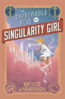 The Improbable Rise of Singularity Girl (Second Edition)