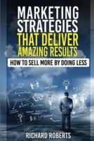 Marketing Strategies That Deliver Amazing Results