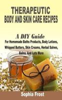 Therapeutic Body And Skin Care Recipes