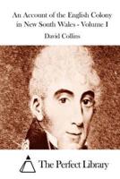 An Account of the English Colony in New South Wales - Volume I
