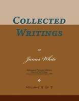 Collected Writings of James White, Vol. 2 of 2