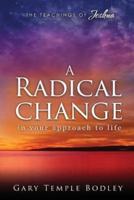 A Radical Change in Your Approach to Life