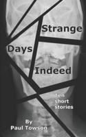 Strange Days Indeed: A collection of short stories