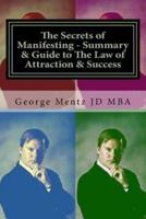 The Secrets of Manifesting - Summary & Guide to the Law of Attraction & Success