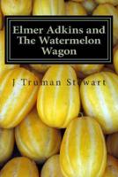 Elmer Adkins and The Watermelon Wagon