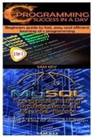 C Programming Success in a Day & MySQL Programming Professional Made Easy