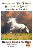Andalusian "The Noblest Horse in the World" - Horse Books For Kids