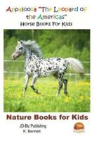 Appaloosa "The Leopard of the Americas" - Horse Books For Kids