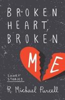 Broken Heart, Broken Me