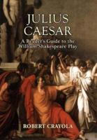 Julius Caesar: A Reader's Guide to the William Shakespeare Play