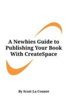 A Newbies Guide to Publishing Your Book With CreateSpace