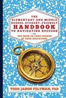 The Elementary and Middle School Student-Friendly Handbook to Navigating Success