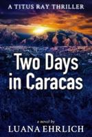 Two Days in Caracas: A Titus Ray Thriller