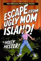Escape from Ugly Mom Island!