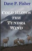 Cold Blows the Tundra Wind